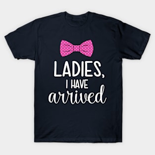 Ladies I Have Arrived T-Shirt